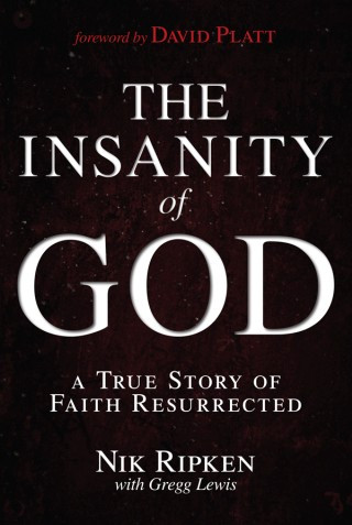 The Insanity Of God A True Story Of Faith Resurrected Nik Ripken