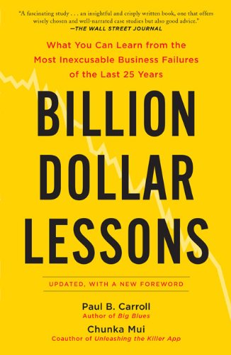 Billion Dollar Lessons What You Can Learn From The Most Inexcusable Business Failures Of The Last 25 Years Updated Paul B Carroll