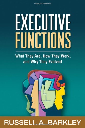 Executive Functions What They Are How They Work And Why They Evolved 1st Edition Russell A Barkley