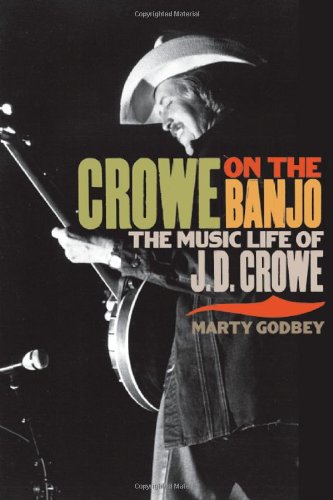 Crowe On The Banjo The Music Life Of Jd Crowe 1st Edition Marty Godbey