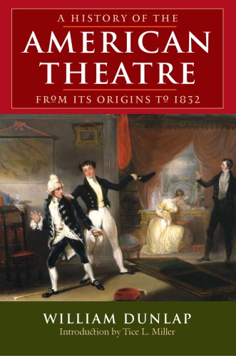 A History Of The American Theatre From Its Origins To 1832 William Dunlap
