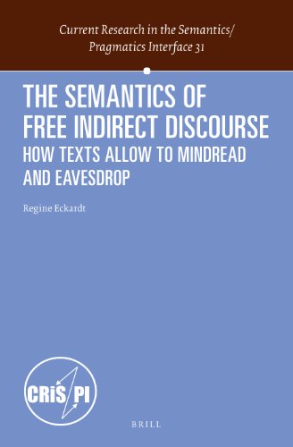 The Semantics Of Free Indirect Discourse How Texts Allow Us To Mindread And Eavesdrop Regine Eckardt