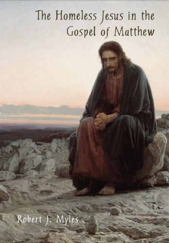 The Homeless Jesus In The Gospel Of Matthew Robert J Myles