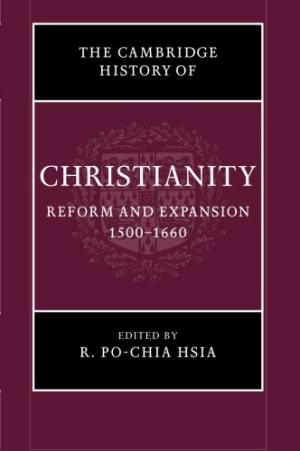 The Cambridge History Of Christianity Volume 6 Reform And Expansion 15001660 R Pochia Hsia