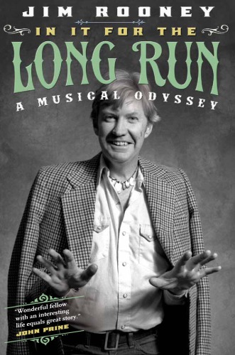 In It For The Long Run A Musical Odyssey 1st Edition Jim Rooney