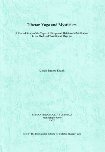 Tibetan Yoga And Mysticism A Textual Study Of The Yogas Of Naropa And Mahamudra Meditation In The Medieval Tradition Of Dags Po Ulrich Timme Kragh