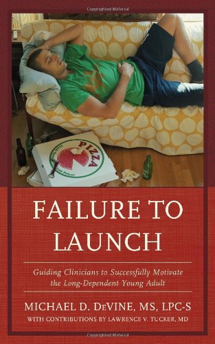 Failure To Launch Guiding Clinicians To Successfully Motivate The Longdependent Young Adult 1st Edition Michael Devine