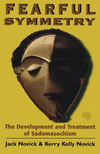 Fearful Symmetry The Development And Treatment Of Sadomasochism 1st Edition Jack Novick
