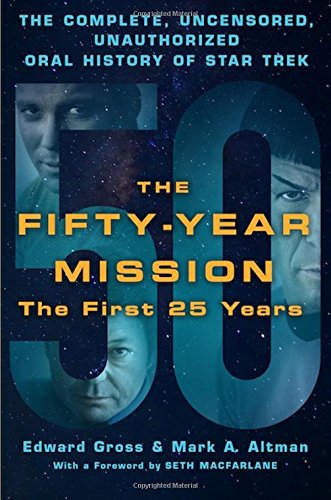 The Fiftyyear Mission The Complete Uncensored Unauthorized Oral History Of Star Trek The First 25 Years Edward Gross