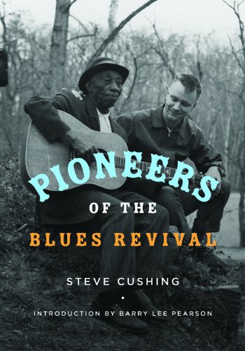 Pioneers Of The Blues Revival 1st Edition Steve Cushing