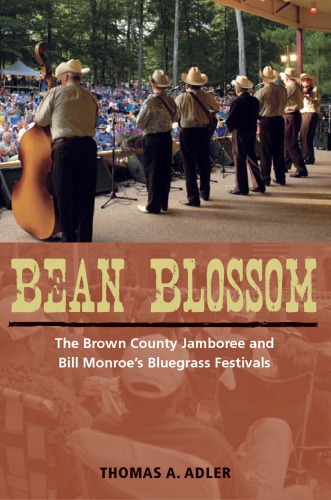 Bean Blossom The Brown County Jamboree And Bill Monroes Bluegrass Festivals 1st Edition Thomas A Adler