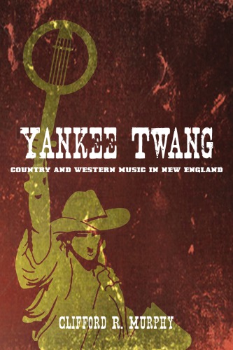 Yankee Twang Country And Western Music In New England 1st Edition Clifford R Murphy