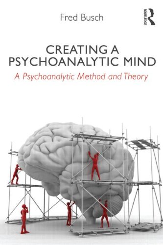 Creating A Psychoanalytic Mind A Psychoanalytic Method And Theory 1st Edition Fred Busch