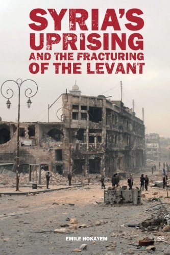 Syrias Uprising And The Fracturing Of The Levant 1st Edition Emile Hokayem