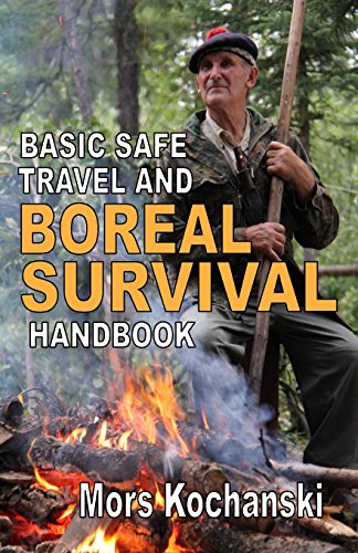 Basic Safe Travel And Boreal Survival Handbook Gems From Wilderness Arts And Recreation Magazine Mors Kochanski