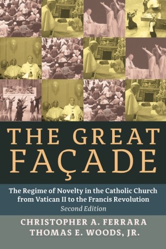 The Great Faade The Regime Of Novelty In The Catholic Church 2nd Christopher A Ferrara