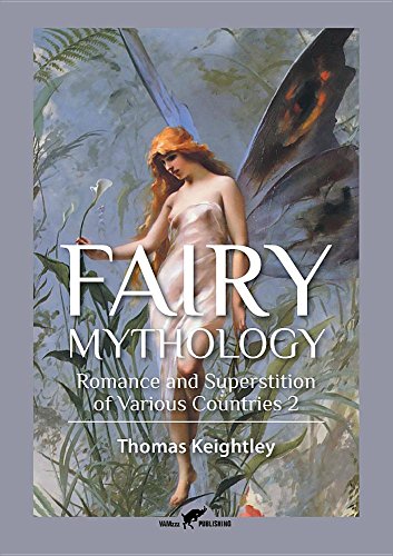Fairy Mythology Illustrative Of The Romance And Superstition Of Various Countries Thomas Keightley