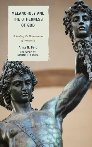 Melancholy And The Otherness Of God A Study Of The Hermeneutics Of Depression Alina Feld