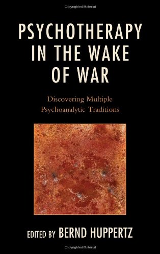 Psychotherapy In The Wake Of War Discovering Multiple Psychoanalytic Traditions Bernd Huppertz Ed
