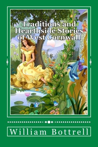 Traditions And Hearthside Stories Of West Cornwall Vol 1 William Bottrell