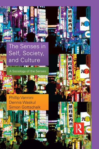 The Senses In Self Society And Culture A Sociology Of The Senses 1st Edition Phillip Vannini