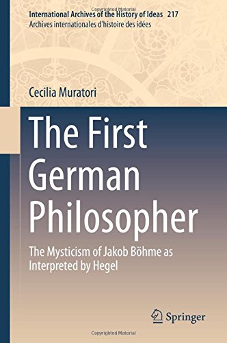 The First German Philosopher The Mysticism Of Jakob Bhme As Interpreted By Hegel Cecilia Muratori
