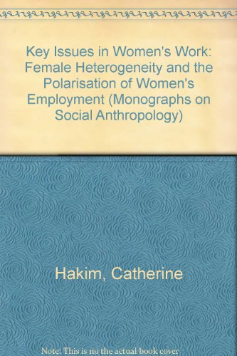 Key Issues In Womens Work Female Heterogeneity And Polarisation Of Womens Employment Catherine Hakim