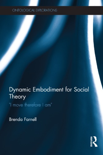 Dynamic Embodiment For Social Theory I Move Therefore I Am 1st Edition Brenda Farnell