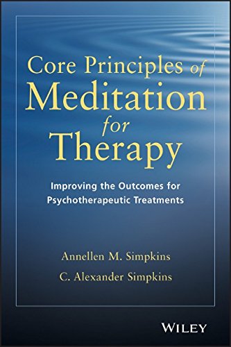 Core Principles Of Meditation For Therapy Improving The Outcomes For Psychotherapeutic Treatments 1st Edition Annellen M Simpkins