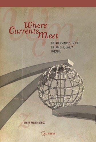 Where Currents Meet Frontiers In Postsoviet Fiction Of Kharkiv Ukraine Tanya Zaharchenko