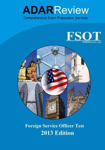 Foreign Service Officer Test Fsot 2013 Edition Complete Study Guide To The Written Exam And Oral Assessment Adar Review