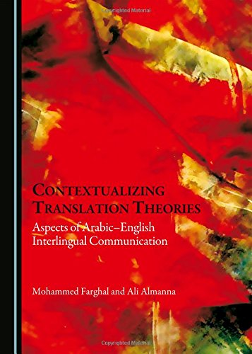 Contextualizing Translation Theories Aspects Of Arabicenglish Interlingual Communication Bilingual Mohammed Farghal And Ali Almanna