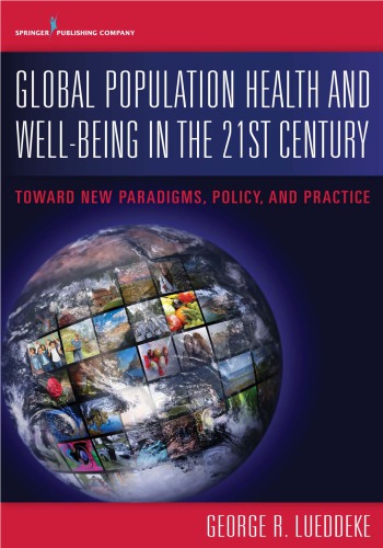 Global Population Health And Wellbeing In The 21st Century Toward New Paradigms Policy And Practice George R Lueddeke