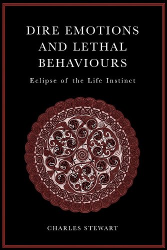 Dire Emotions And Lethal Behaviours Eclipse Of The Life Instinct 1st Edition Charles Stewart