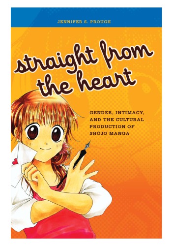Straight From The Heart Gender Intimacy And The Cultural Production Of Shojo Manga Jennifer S Prough