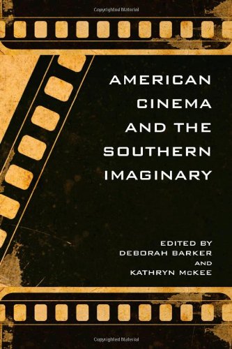 American Cinema And The Southern Imaginary Deborah Barker Kathryn Mckee