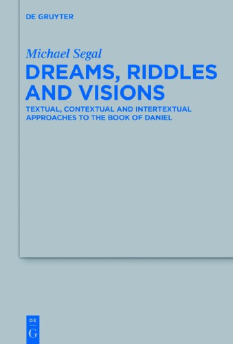 Dreams Riddles And Visions Textual Contextual And Intertextual Approaches To The Book Of Daniel Michael Segal