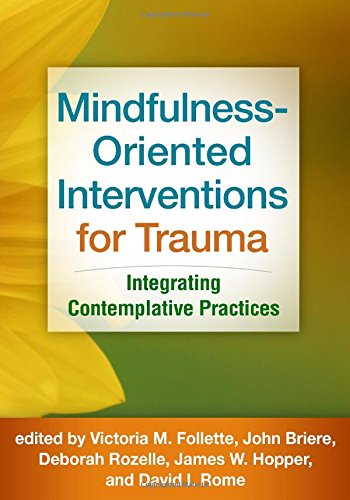 Mindfulnessoriented Interventions For Trauma Integrating Contemplative Practices 1st Edition Victoria M Follette