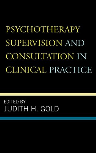 Psychotherapy Supervision And Consultation In Clinical Practice 1st Edition Judith H Gold Ed
