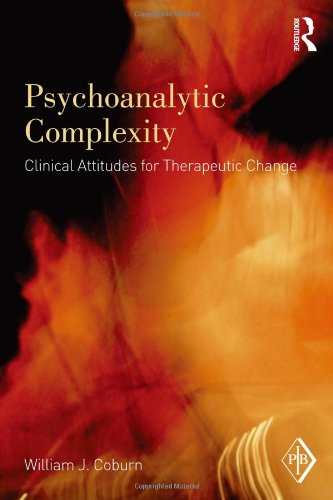 Psychoanalytic Complexity Clinical Attitudes For Therapeutic Change 1st Edition William J Coburn