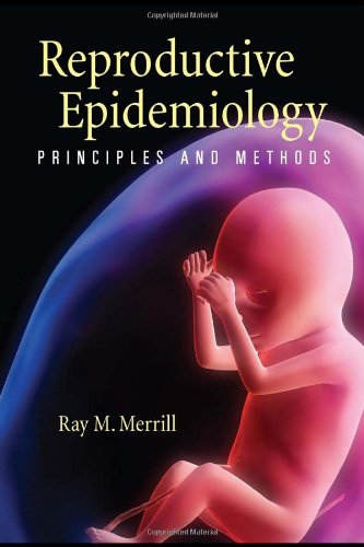 Reproductive Epidemiology Principles And Methods 1st Edition Ray M Merrill