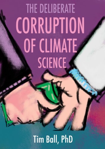 The Deliberate Corruption Of Climate Science Tim Ball