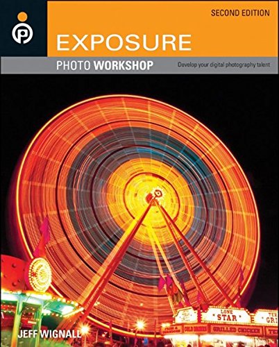 Exposure Photo Workshop Develop Your Digital Photography Talent 1st Edition Jeff Wignall