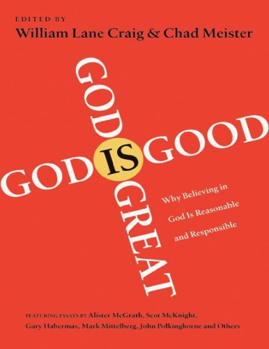 God Is Great God Is Good Why Believing In God Is Reasonable And Responsible William Lane Craig