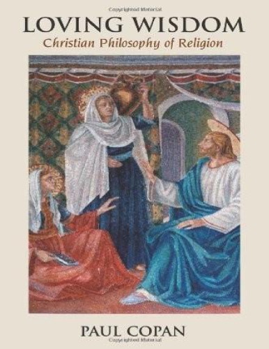 Loving Wisdom Christian Philosophy Of Religion Paul Copan