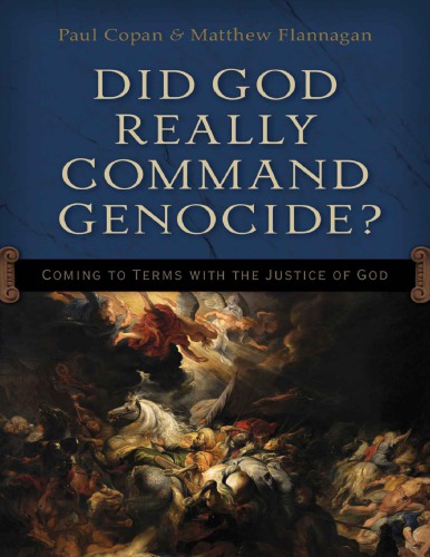 Did God Really Command Genocide Coming To Terms With The Justice Of God Paul Copan