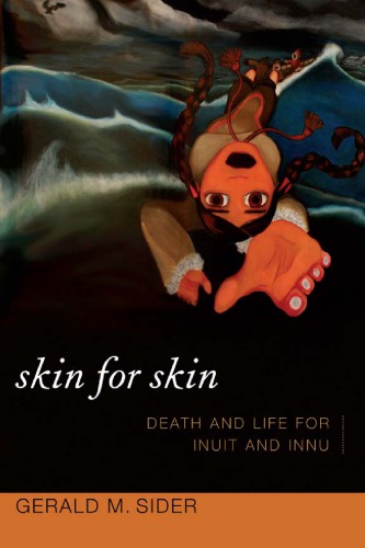 Skin For Skin Death And Life For Inuit And Innu Gerald M Sider