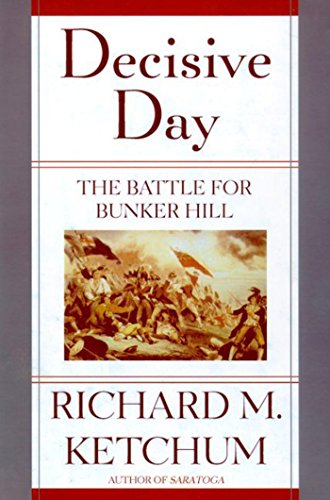 Decisive Day The Battle For Bunker Hill Richard M Ketchum