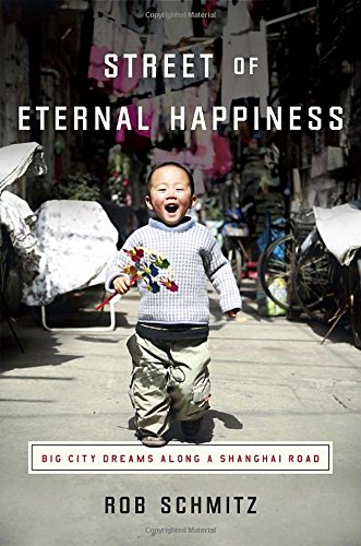 Street Of Eternal Happiness Big City Dreams Along A Shanghai Road Rob Schmitz