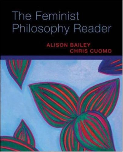 The Feminist Philosophy Reader 1st Edition Alison Bailey Chris Cuomo